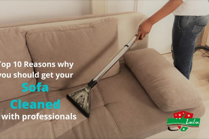 Top 10 Reasons why you should get your Sofa Cleaned with professionals.